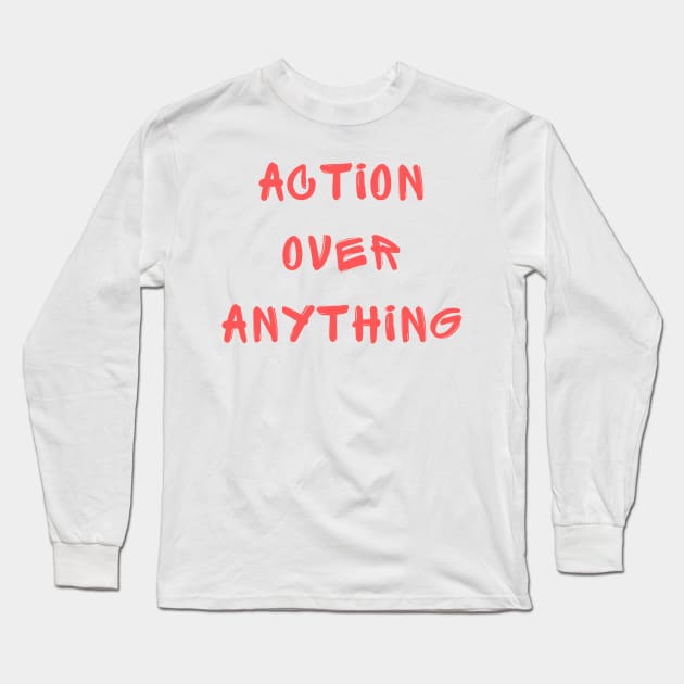 Action over anything Long Sleeve T-Shirt by IOANNISSKEVAS